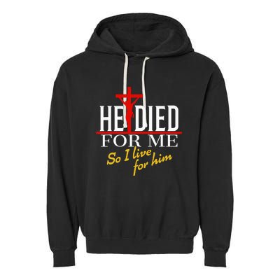 He Died For Me So I Live For Him Garment-Dyed Fleece Hoodie