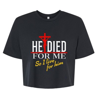 He Died For Me So I Live For Him Bella+Canvas Jersey Crop Tee