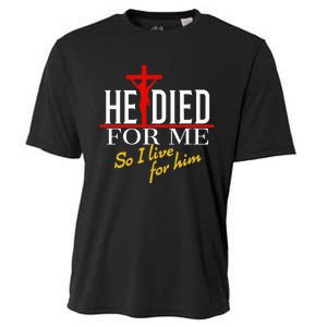 He Died For Me So I Live For Him Cooling Performance Crew T-Shirt