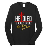 He Died For Me So I Live For Him Long Sleeve Shirt