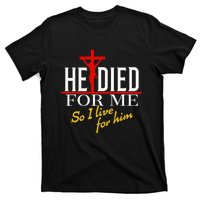 He Died For Me So I Live For Him T-Shirt