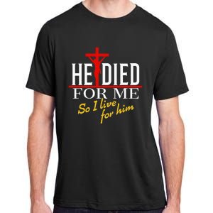 He Died For Me So I Live For Him Adult ChromaSoft Performance T-Shirt