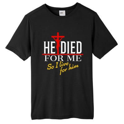 He Died For Me So I Live For Him Tall Fusion ChromaSoft Performance T-Shirt