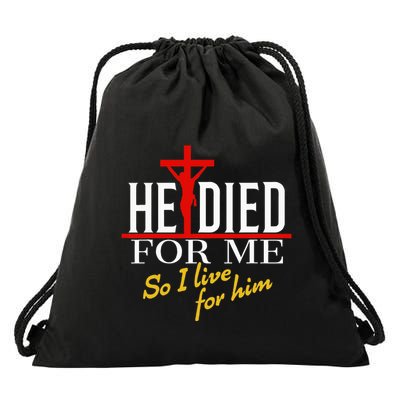 He Died For Me So I Live For Him Drawstring Bag