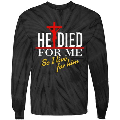 He Died For Me So I Live For Him Tie-Dye Long Sleeve Shirt