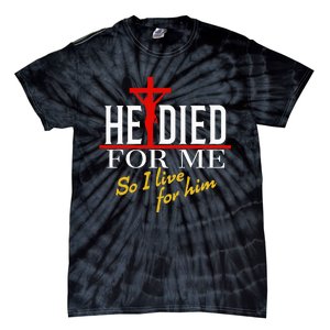 He Died For Me So I Live For Him Tie-Dye T-Shirt