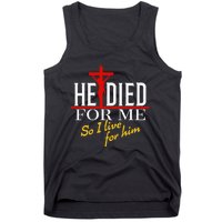 He Died For Me So I Live For Him Tank Top