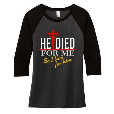 He Died For Me So I Live For Him Women's Tri-Blend 3/4-Sleeve Raglan Shirt