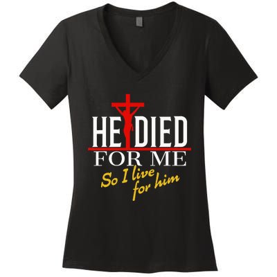 He Died For Me So I Live For Him Women's V-Neck T-Shirt