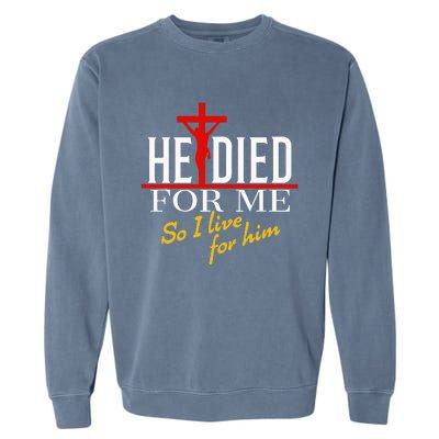 He Died For Me So I Live For Him Garment-Dyed Sweatshirt