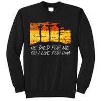 He Died For Me I Live For Him God Jesus Cross Christian Gift Sweatshirt