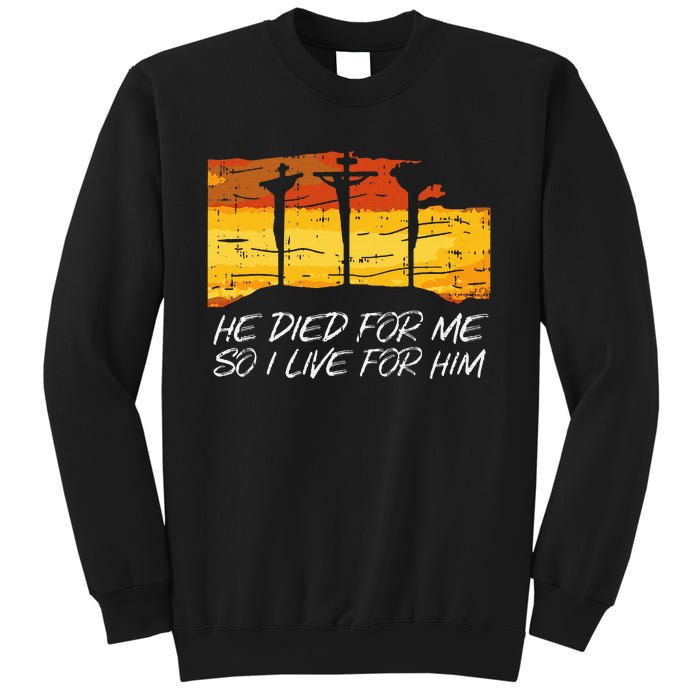 He Died For Me I Live For Him God Jesus Cross Christian Gift Sweatshirt