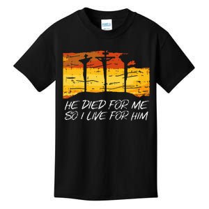 He Died For Me I Live For Him God Jesus Cross Christian Gift Kids T-Shirt