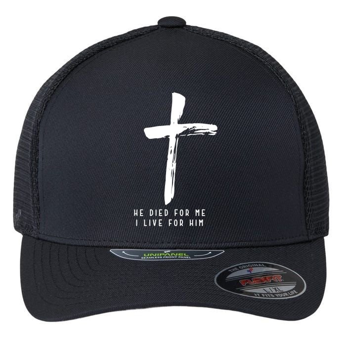 He Died For Me I Live For Him Christian Flexfit Unipanel Trucker Cap