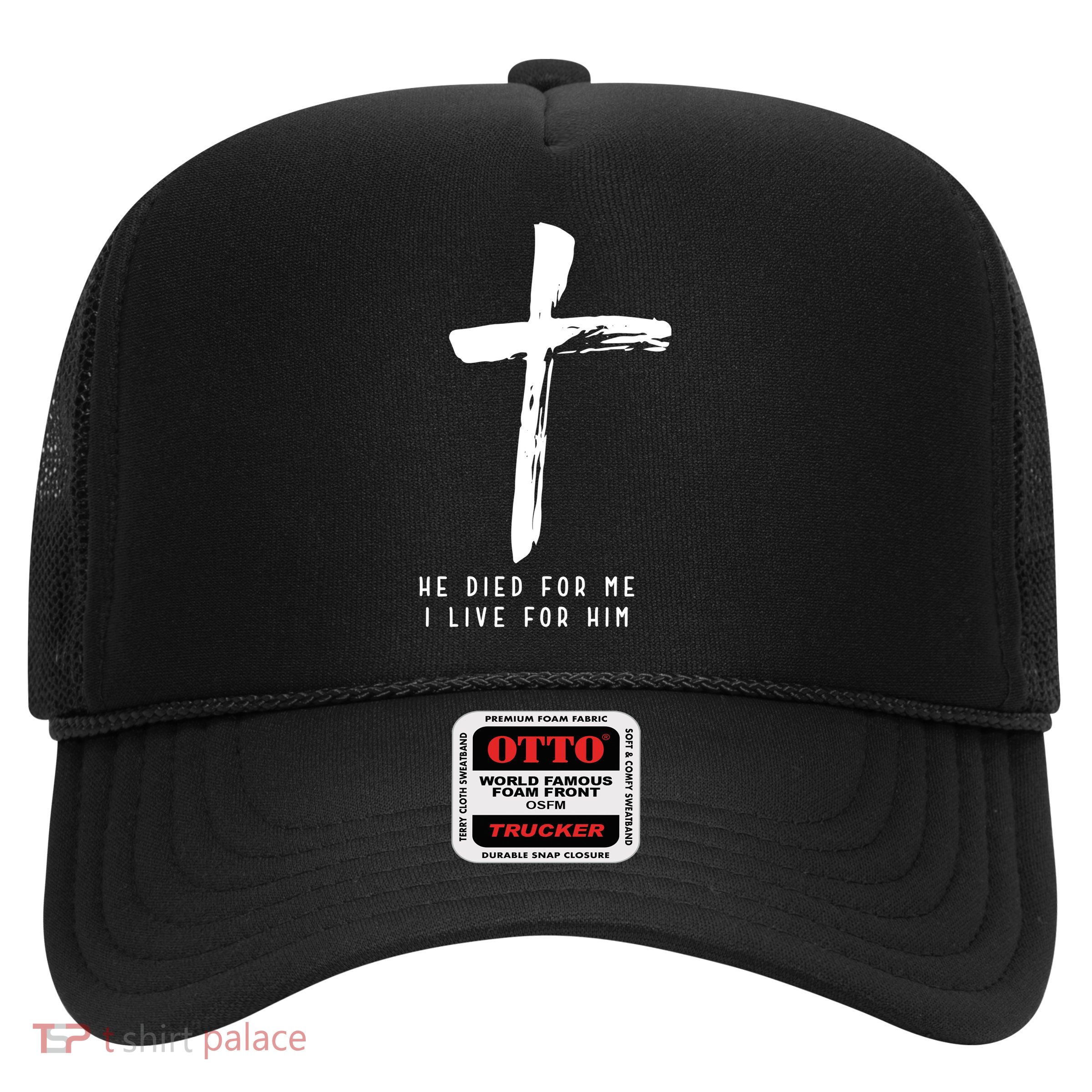 He Died For Me I Live For Him Christian Trucker Hat