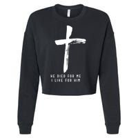 He Died For Me I Live For Him Christian Cropped Pullover Crew