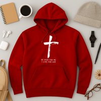 He Died For Me I Live For Him Christian Hoodie