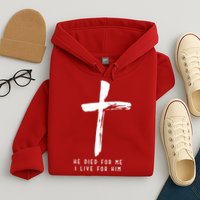 He Died For Me I Live For Him Christian Hoodie