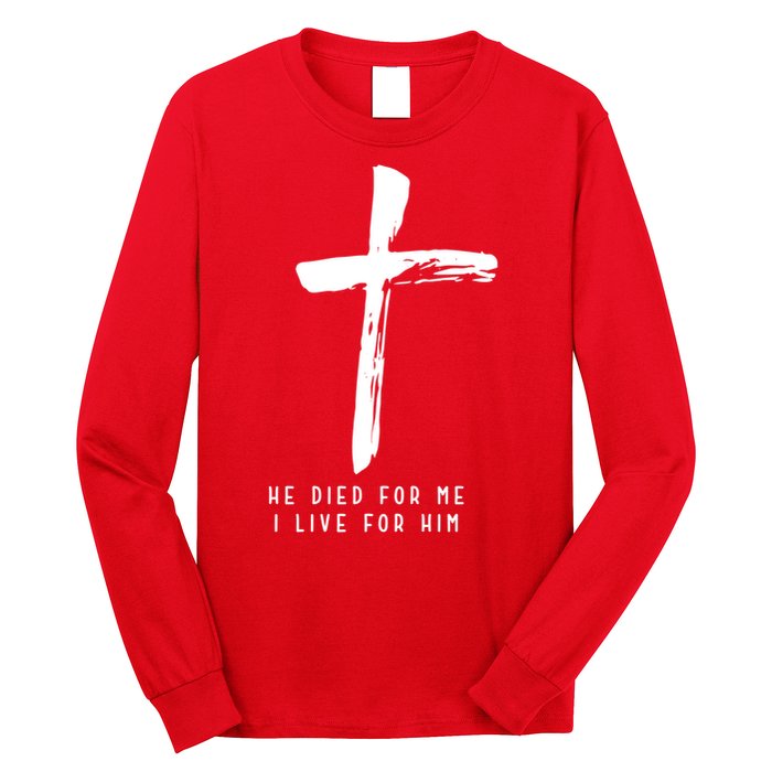 He Died For Me I Live For Him Christian Long Sleeve Shirt