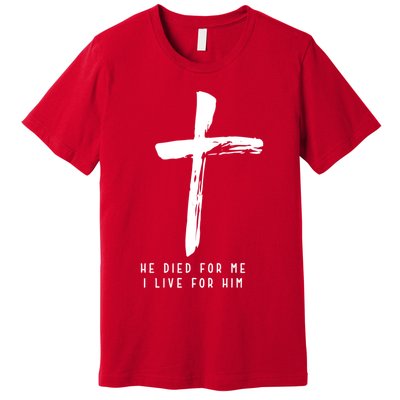 He Died For Me I Live For Him Christian Premium T-Shirt