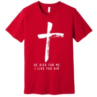 He Died For Me I Live For Him Christian Premium T-Shirt