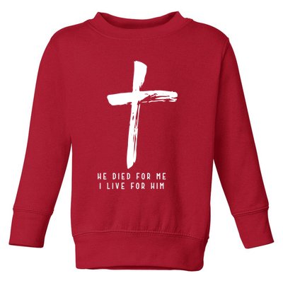 He Died For Me I Live For Him Christian Toddler Sweatshirt