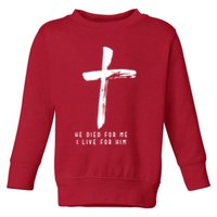 He Died For Me I Live For Him Christian Toddler Sweatshirt