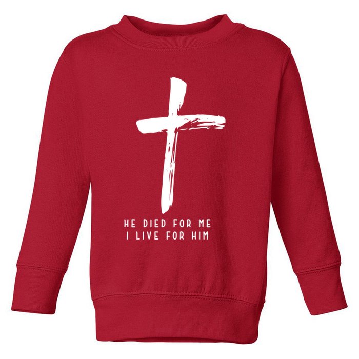 He Died For Me I Live For Him Christian Toddler Sweatshirt