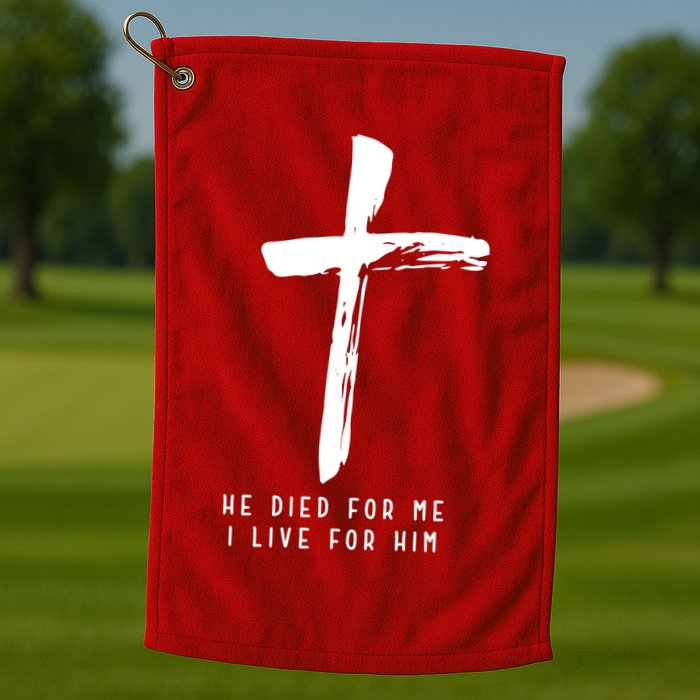 He Died For Me I Live For Him Christian Golf Towel