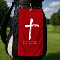 He Died For Me I Live For Him Christian Golf Towel
