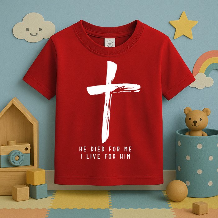 He Died For Me I Live For Him Christian Toddler T-Shirt