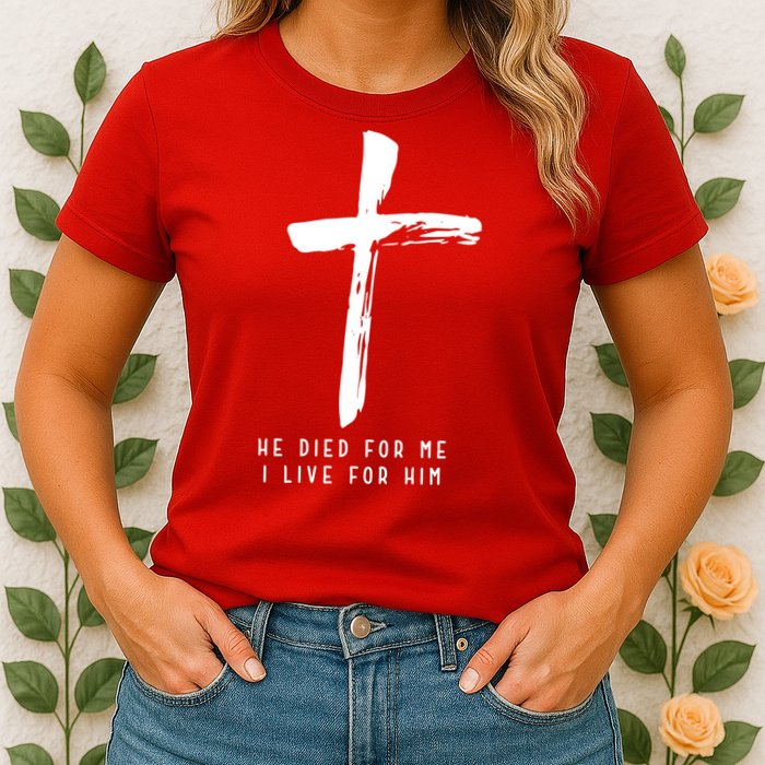 He Died For Me I Live For Him Christian Womens T-Shirt