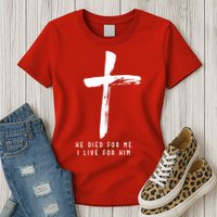 He Died For Me I Live For Him Christian Womens T-Shirt