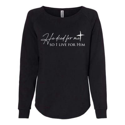 He Died For Me Faith Based Womens California Wash Sweatshirt