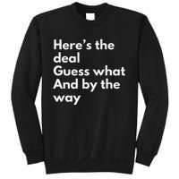 Here’S Deal Guess What By The Way Sweatshirt