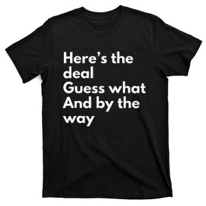 Here’S Deal Guess What By The Way T-Shirt