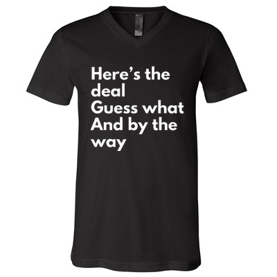 Here’S Deal Guess What By The Way V-Neck T-Shirt