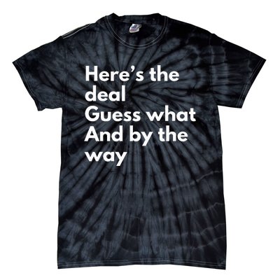 Here’S Deal Guess What By The Way Tie-Dye T-Shirt