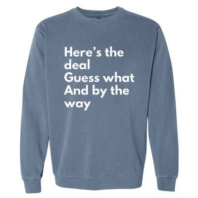 Here’S Deal Guess What By The Way Garment-Dyed Sweatshirt