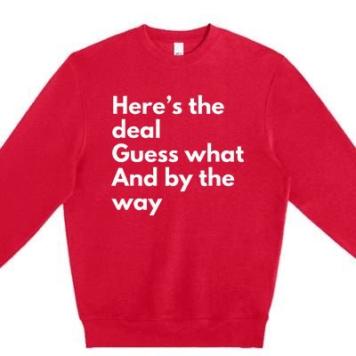 Here’S Deal Guess What By The Way Premium Crewneck Sweatshirt