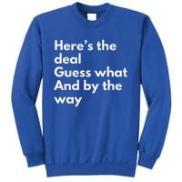 Here’S Deal Guess What By The Way Sweatshirt