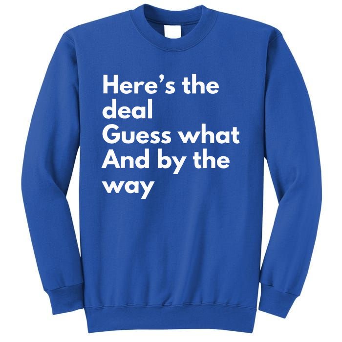 Here’S Deal Guess What By The Way Sweatshirt