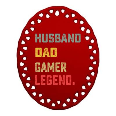 Husband Dad Gamer Legend FatherS Day Funny Gift Ceramic Oval Ornament