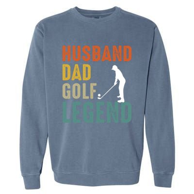 Husband Dad Golf Legend Meaningful Gift Garment-Dyed Sweatshirt