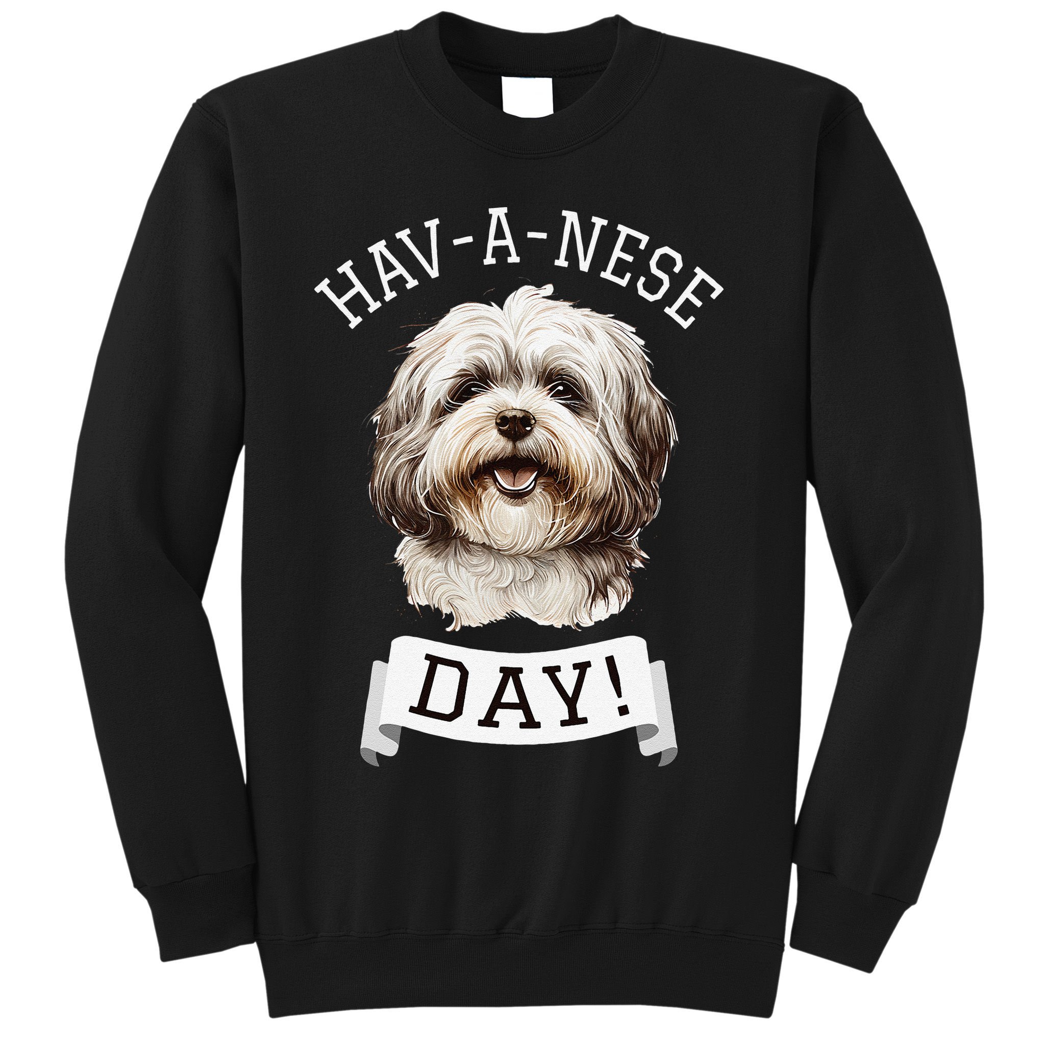 HavANese Day! Havanese Dog Lovers Funny Gift Sweatshirt