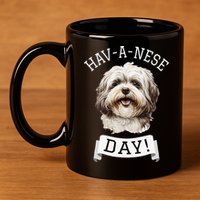 HavANese Day! Havanese Dog Lovers Funny Gift 11oz C Handle Ceramic Mug