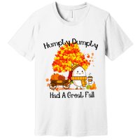 H.Umpty D.Umpty Had A Great Fall Thanksgiving Autumn Premium T-Shirt