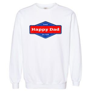 Happy Dad Hard Seltzer Funny Garment-Dyed Sweatshirt