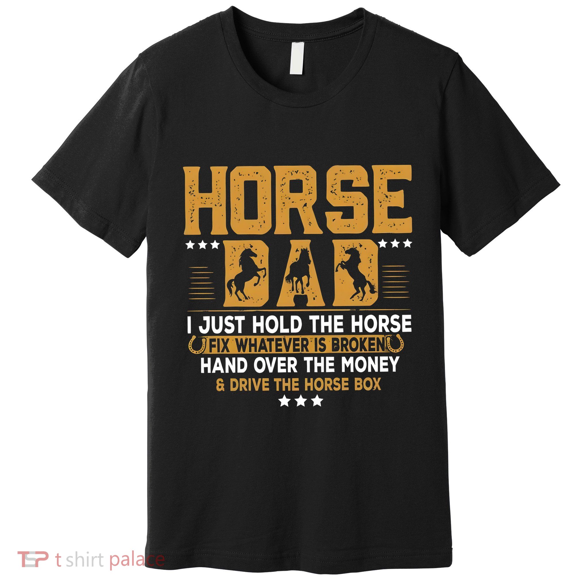Horse Dad Horsing Fix Whatever Is Broken Drive The Horse Box Premium T-Shirt