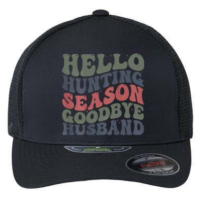 Hello Deer Hunting Season Goodbye Husband Funny Deer Hunting Flexfit Unipanel Trucker Cap